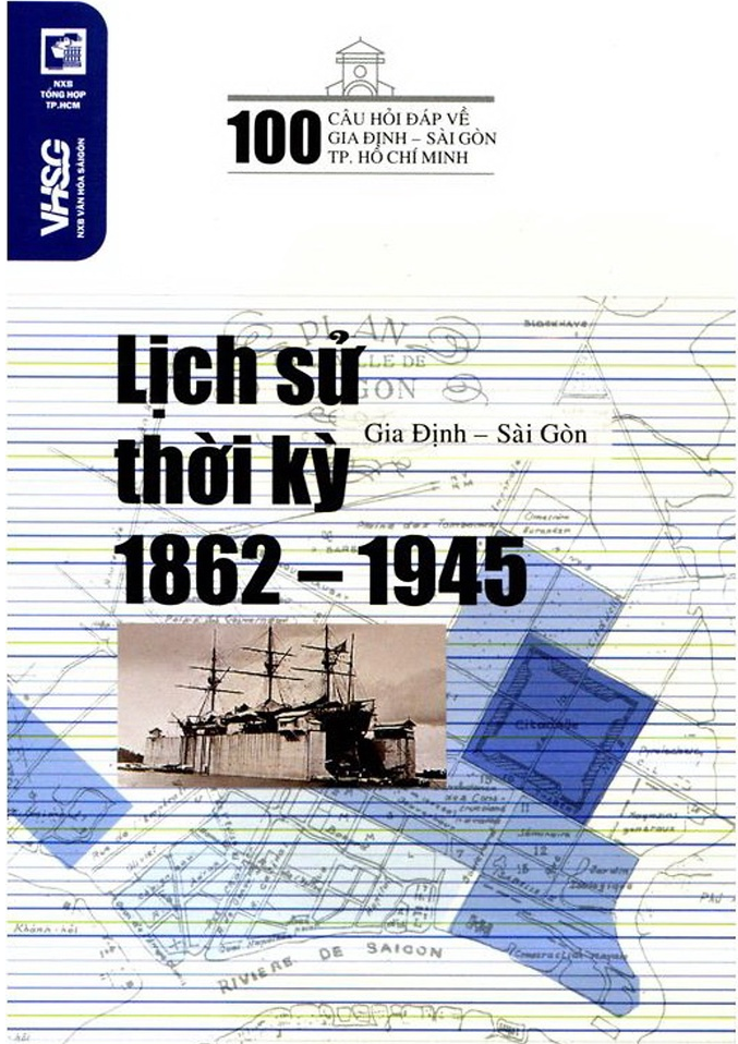 100 Câu Hỏi Về Gia Định Sài Gòn - Lịch Sử Thời Kỳ 1862 - 1945