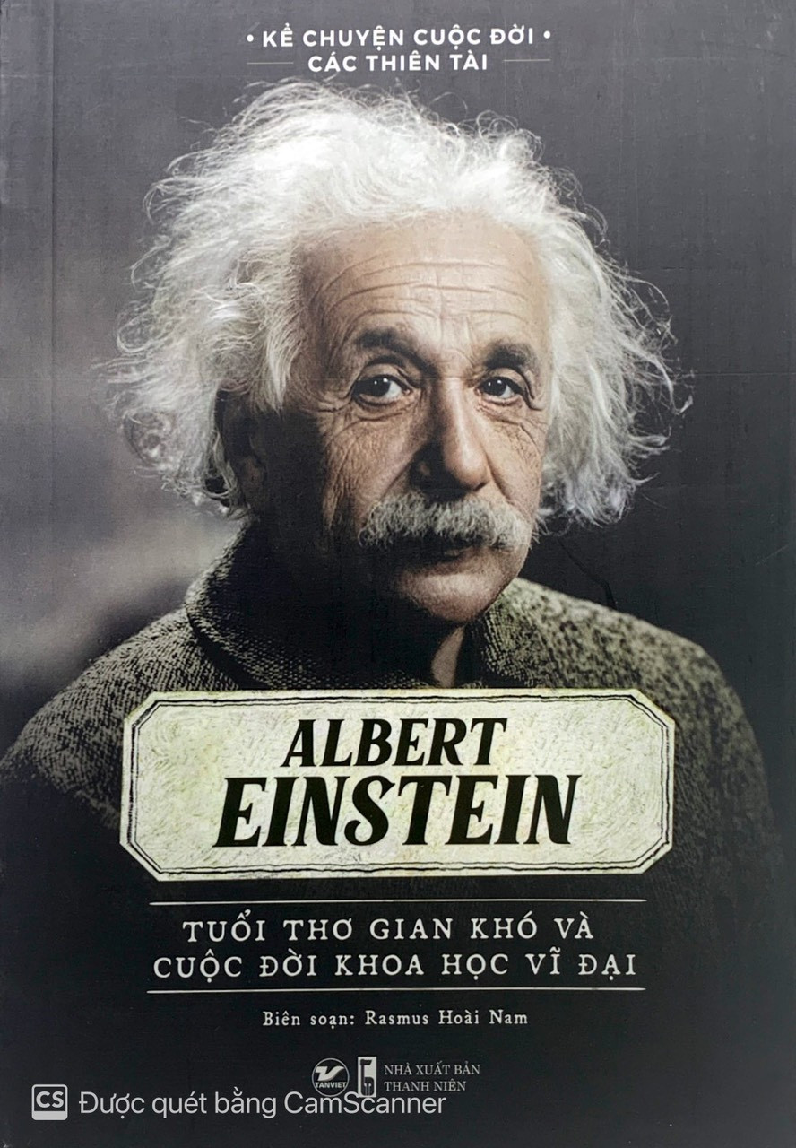 Kể Chuyện Cuộc Đời Các Thiên Tài: Albert Einstein - Tuổi Thơ Gian Khó Và Cuộc Đời Khoa Học Vĩ Đại - Rasmus Hoài Nam biên soạn - (bìa mềm)