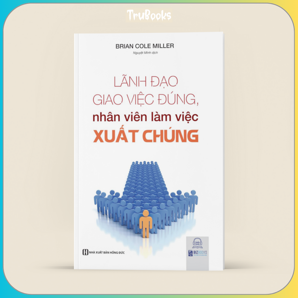 Lãnh Đạo Giao Việc Đúng Nhân Viên Làm Việc Xuất Chúng