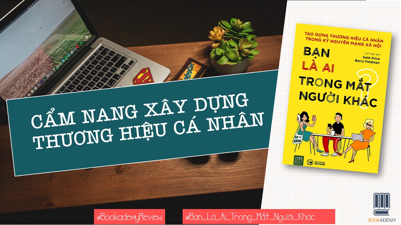 BẠN LÀ AI TRONG MẮT NGƯỜI KHÁC- CẨM NANG XÂY DỰNG THƯƠNG HIỆU CÁ NHÂN 