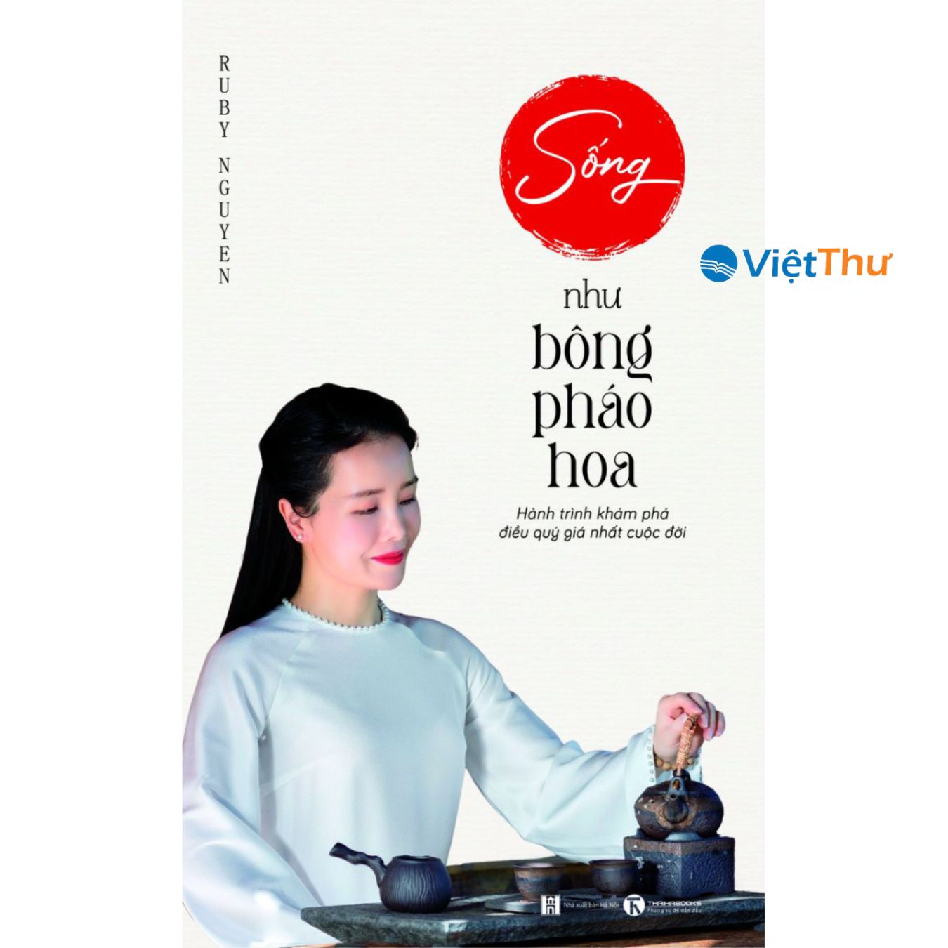 Sách - Sống Như Bông Pháo Hoa Hành Trình Khám Phá Điều Quý Giá Nhất Cuộc Đời - Thái Hà