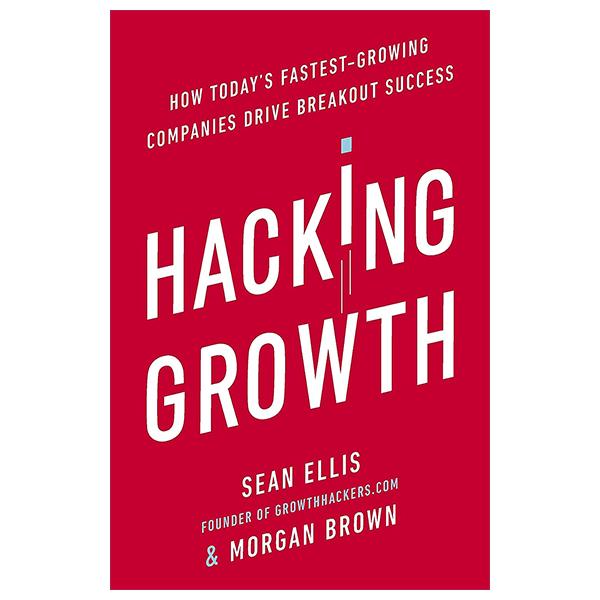 Sách ngoại văn: Hacking Growth: How Today's Fastest - Growing Companies Drive Breakout Success