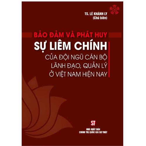 Bảo đảm và phát huy sự liêm chính của đội ngũ cán bộ lãnh đạo, quản lý ở Việt Nam hiện nay (bản in 2023)