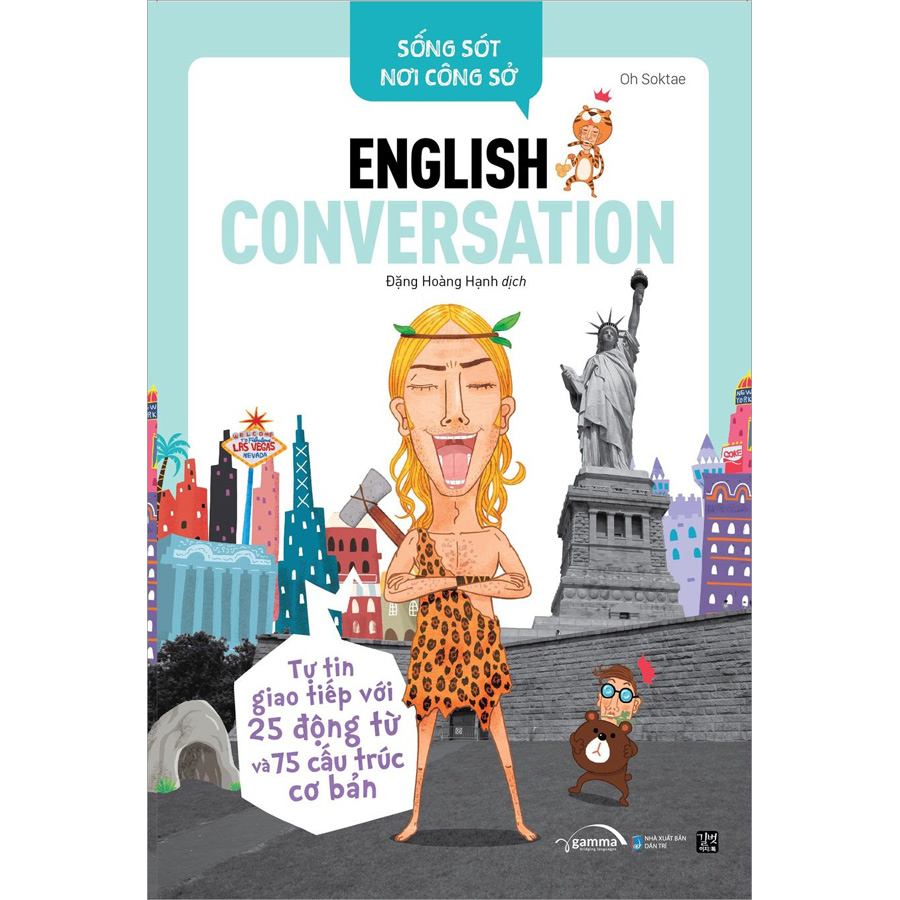 Sống Sót Nơi Công Sở English Conversation- Tự Tin Giao Tiếp Với 25 Động Từ Và 75 Cấu Trúc Cơ Bản