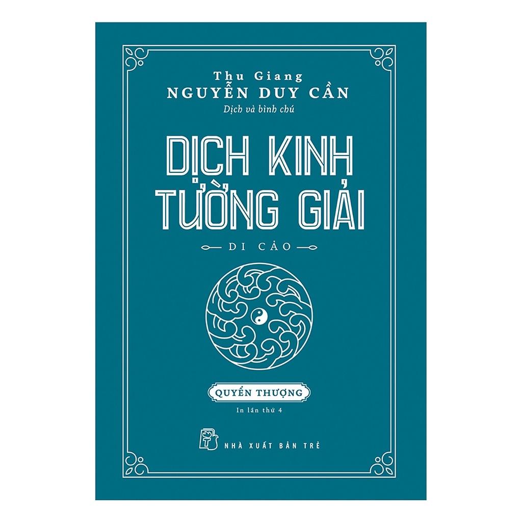 Sách - Dịch Kinh Tường Giải (Di Cảo): Quyển Thượng ( Thu Giang Nguyễn Duy Cần ) - NXB Trẻ