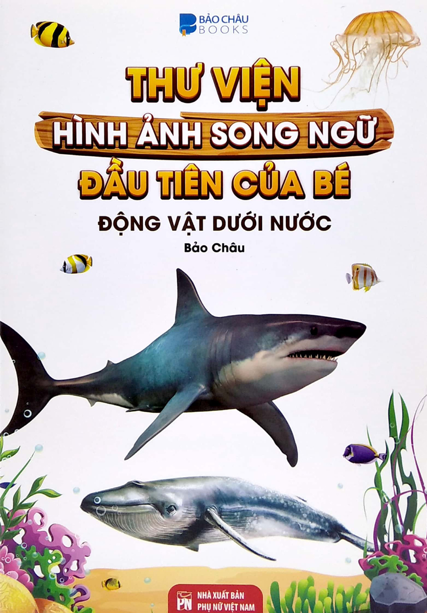 Thư Viện Hình Ảnh Song Ngữ Đầu Tiên Của Bé - Động Vật Dưới Nước _VT
