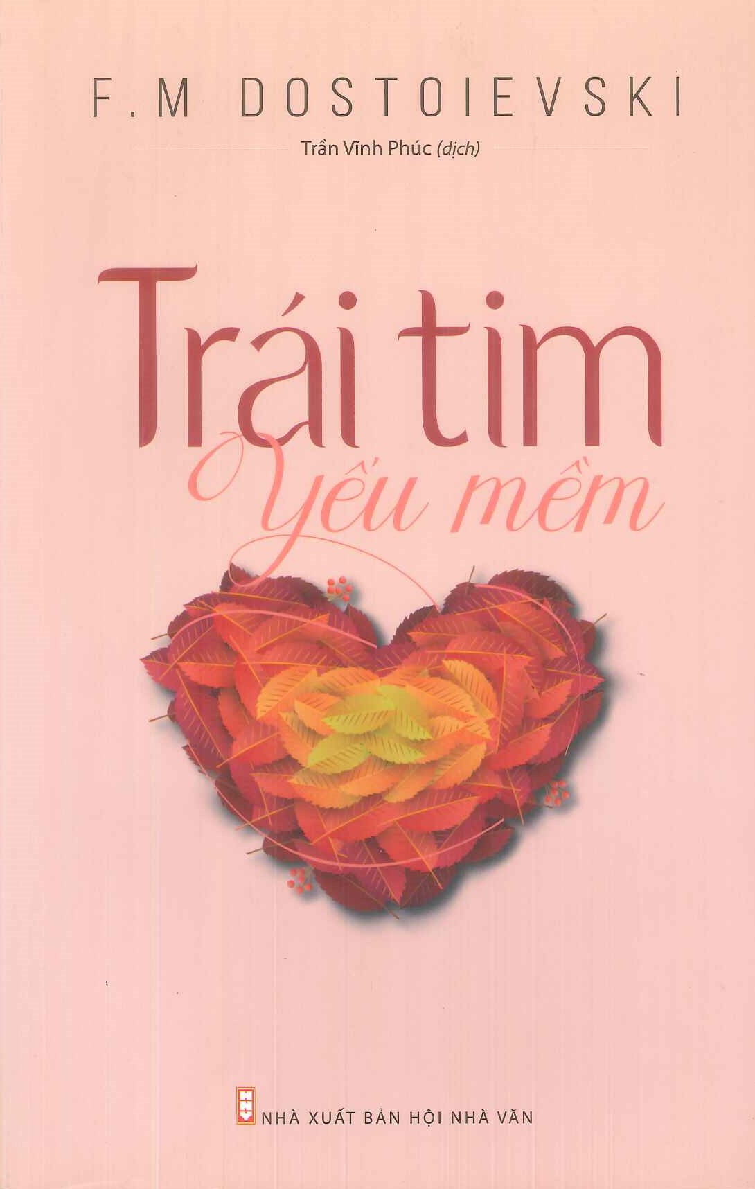 Trái Tim Yếu Mềm - Tác giả F.M Dostoievski; Trần Vĩnh Phúc dịch