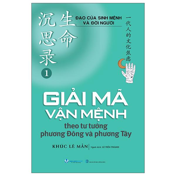 Sách - Đạo Của Sinh Mệnh Và Đời Người - Tập 1 - Giải Mã Vận Mệnh Theo Tư Tưởng Phương Đông và Phương Tây