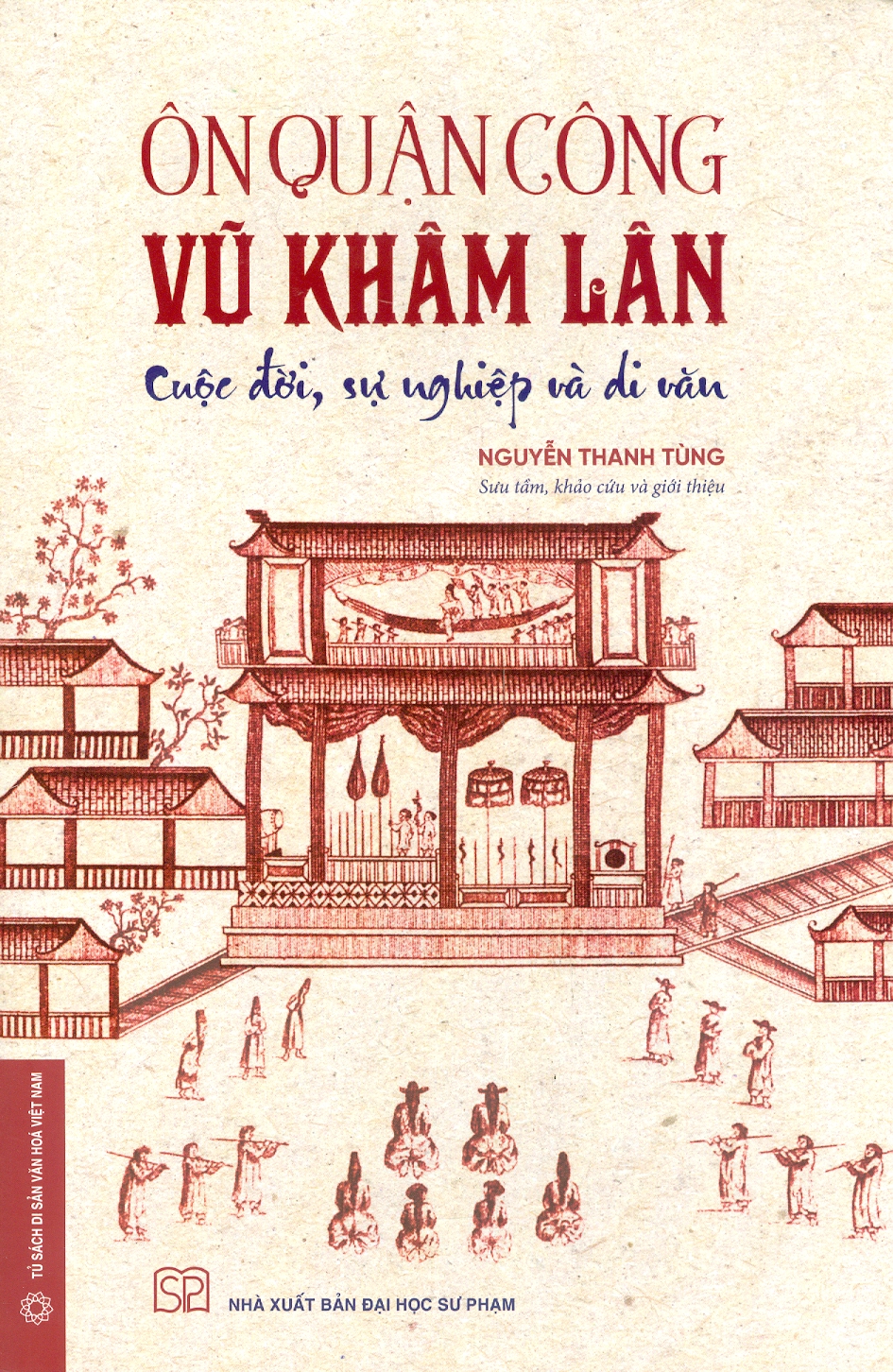 An Quận Công VŨ KHÂM LÂN - Cuộc Đời, Sự Nghiệp Và Di Văn (Bìa cứng)