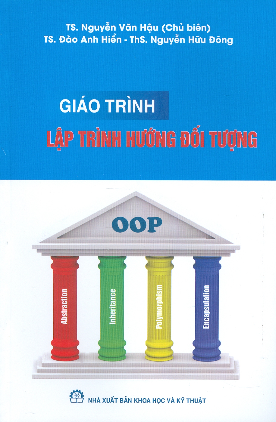 Giáo Trình Lập Trình Hướng Đối Tượng - TS. Nguyễn Văn Hậu (Chủ biên), TS. Đào Anh Hiển, ThS. Nguyễn Hữu Đông