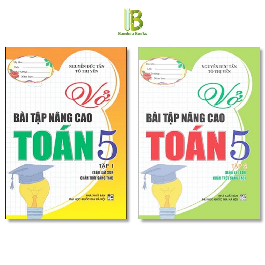 Sách - Vở Bài Tập Nâng Cao Toán Lớp 5 - Bám Sát SGK Chân Trời Sáng Tạo - Nguyễn Đức Tấn - Hồng Ân
