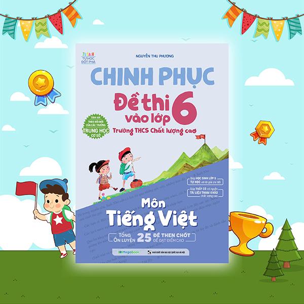 Sách - Chinh Phục Đề Thi Vào Lớp 6 Trường THCS Chất Lượng Cao - Môn Tiếng Việt