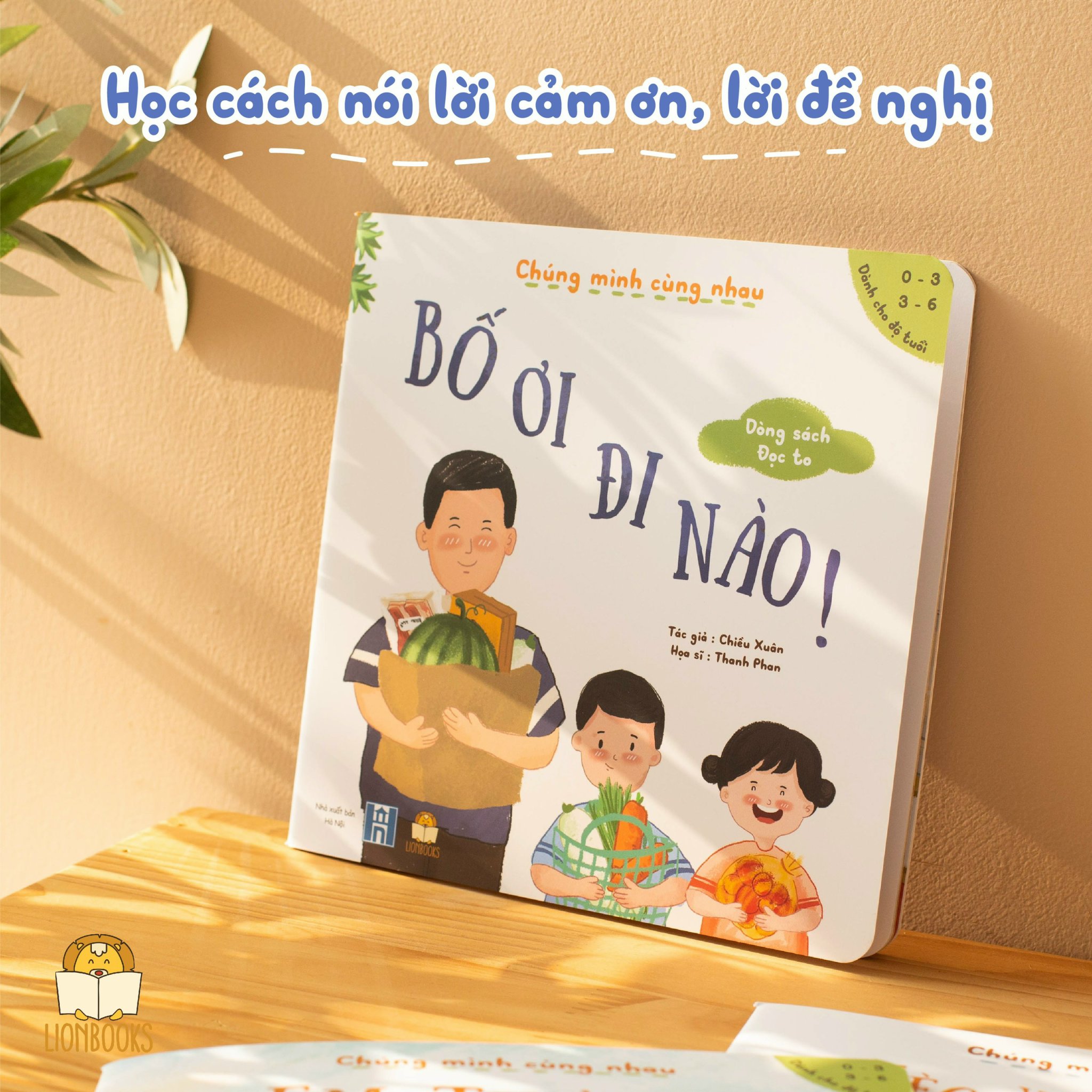 Sách Chúng Mình Cùng Nhau - Xèo Xèo Mẹ Nấu - Bố Ơi Đi Nào - Ông Chở Bé Đi - Vườn Bà Có Gì - Thương Em Cún - Lionbooks