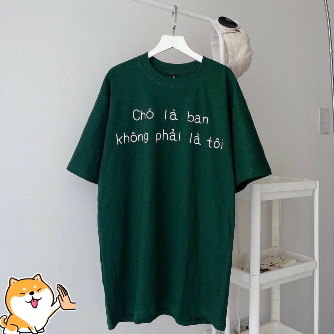 Áo thun 3158 "CHÓ LÀ BẠN KHÔNG PHẢI LÀ TÔI" MÀU XANH HOT TREND, ÁO THUN NAM NỮ FORM RỘNG