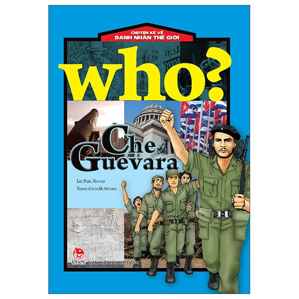 Sách - Who? Chuyện Kể Về Danh Nhân Thế Giới - Che Guevara (Tái Bản 2025)