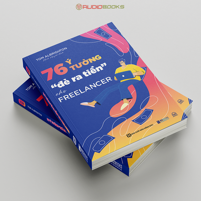 76 Ý Tưởng “Đẻ Ra Tiền" Cho Freelancer - Giúp Bạn Tự Do Kiếm Tiền Online Tại Nhà