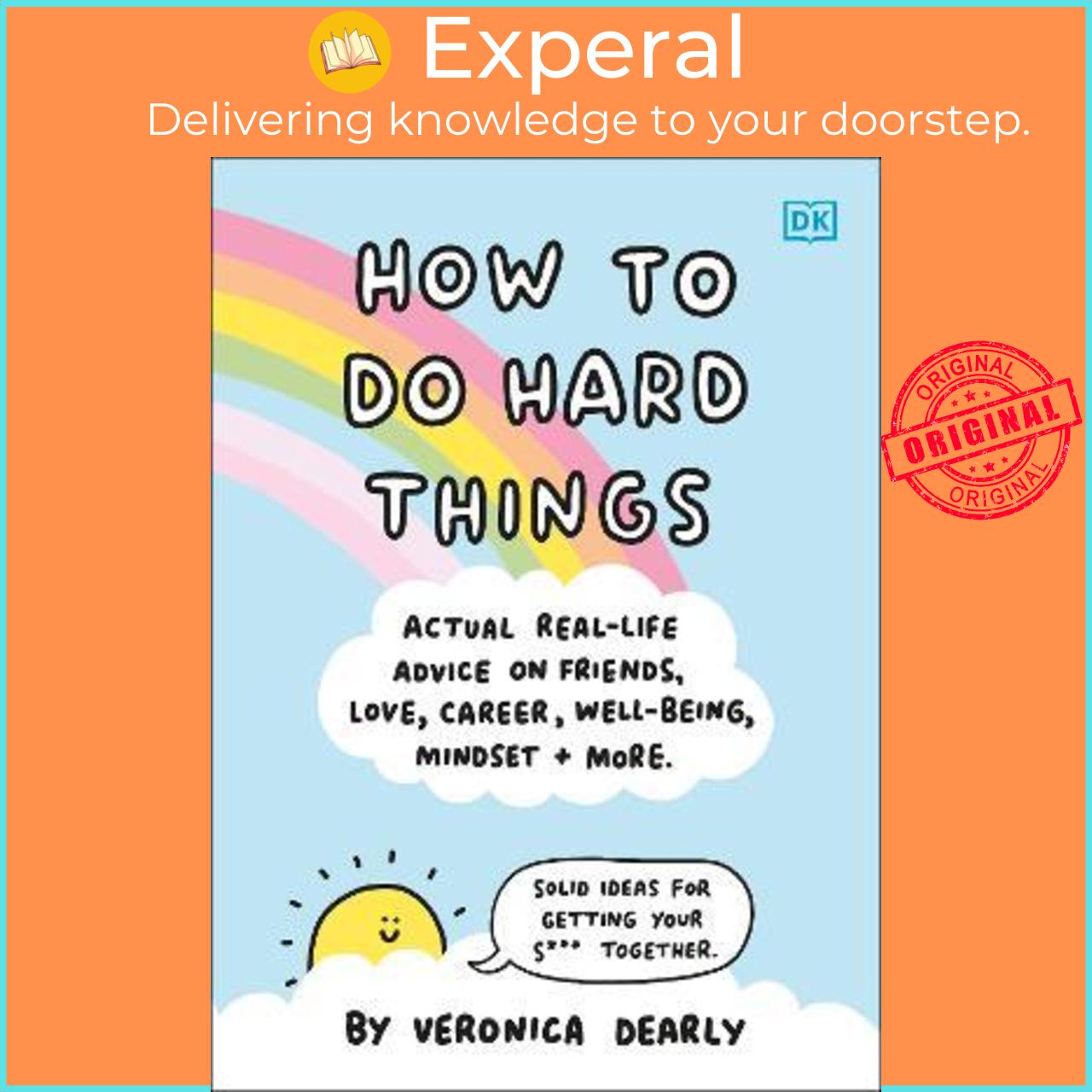 Sách - How to Do Hard Things : Actual Real Life Advice on Friends, Love, Career, Well by Unknown