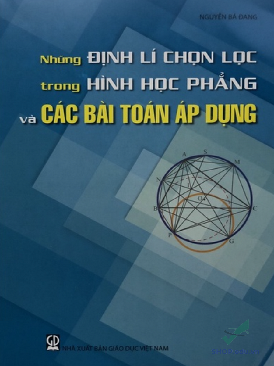 Những Định lí chọn lọc trong Hình Học Phẳng và các bài toán áp dụng