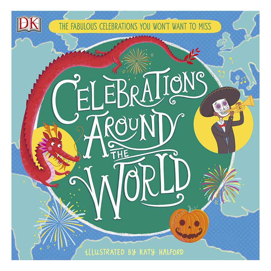 Celebrations Around the World: The Fabulous Celebrations you Won't Want to Miss (Hardback)