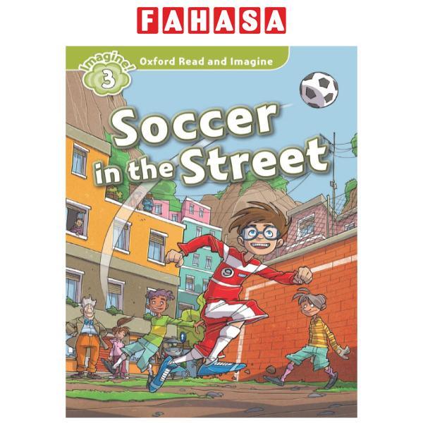 Oxford Read and Imagine: Level 3: Soccer in the Street