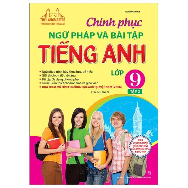 The Langmaster - Chinh Phục Ngữ Pháp Và Bài Tập Tiếng Anh Lớp 9 - Tập 2 (Tái Bản 2021)