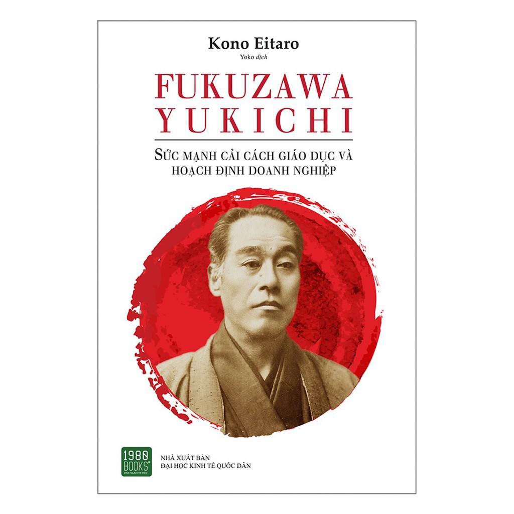 Sách  FUKUZAWA YUKICHI: Sức Mạnh Cải Cách Giáo Dục Và Hoạch Định Doanh Nghiệp - BẢN QUYỀN