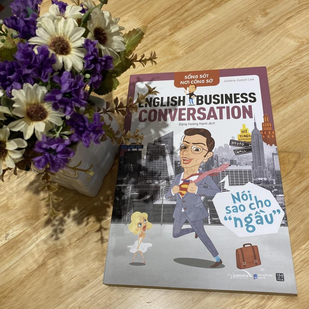 Sống Sót Nơi Công Sở English Business Conversation Nói Sao Cho Ngầu - Bản Quyền