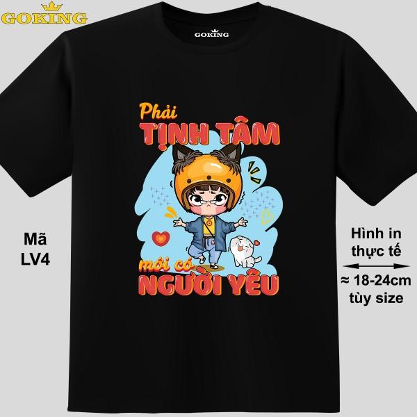 Phải tịnh tâm mới có người yêu, mã LV4. Áo thun dễ thương cho nam nữ, teen, form unisex. Áo phông hàng hiệu Goking, quà tặng cao cấp cho gia đình, cặp đôi