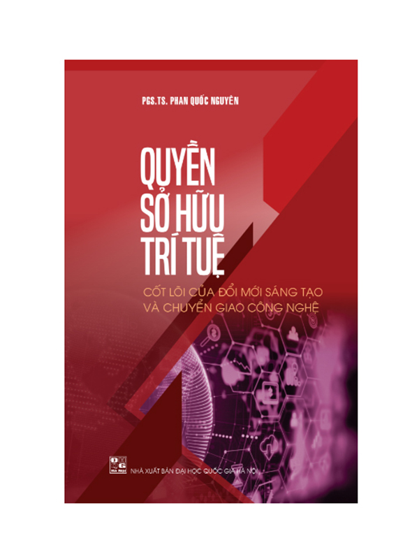 Sách - Quyền sở hữu trí tuệ - Cốt lõi của đổi mới sáng tạo và chuyển giao công nghệ