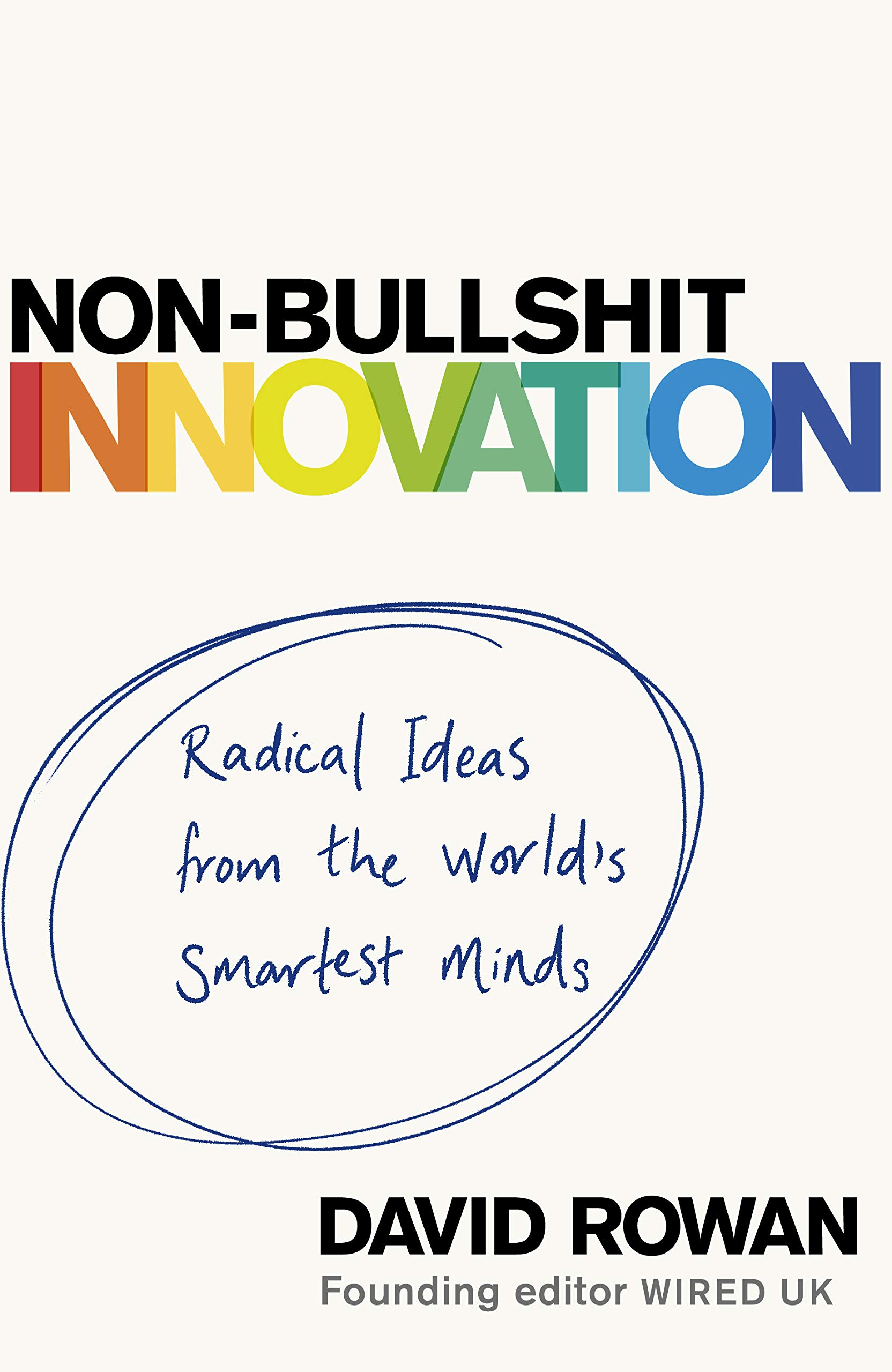 Non-Bullshit Innovation: Radical Ideas From The World’s Smartest Minds