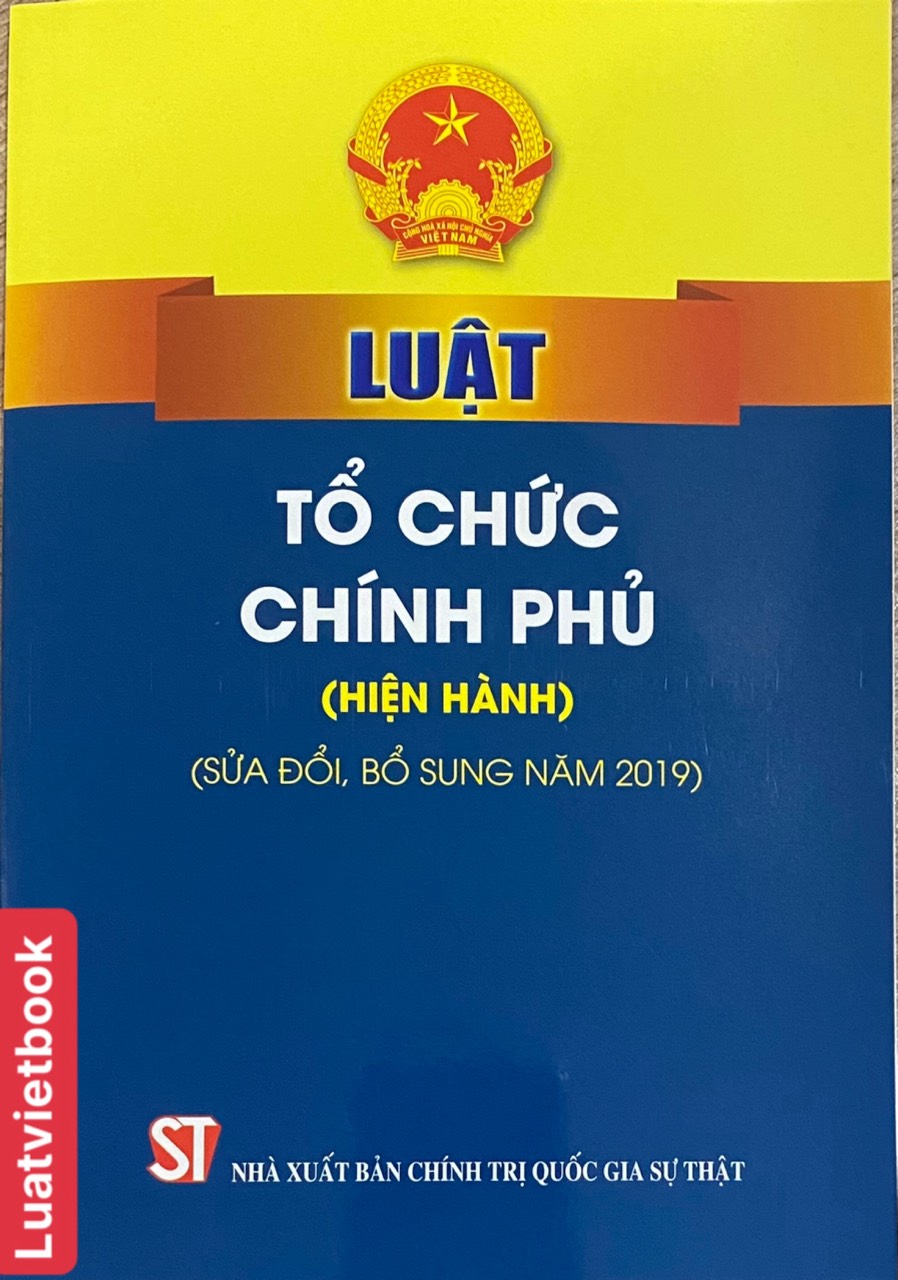 Luật Tổ Chức Chính Phủ ( Hiện hành )( sửa đổi, bổ sung năm 2019 )