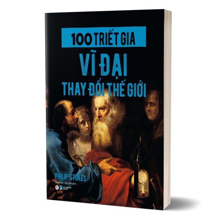 100 Triết Gia Vĩ Đại Thay Đổi Thế Giới - Philip Stokes - Hà An, Phương Nghi (dịch) - (bìa mềm)