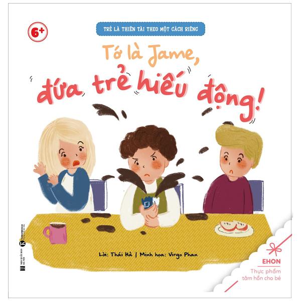 Ehon - Trẻ Là Thiên Tài Theo Một Cách Riêng - Tớ Là Jame, Đứa Trẻ Hiếu Động!