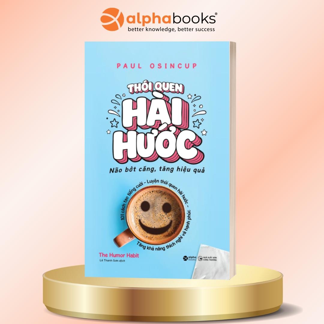 Thói Quen Hài Hước - Não Bớt Căng, Tăng Hiệu Quả - Paul Osicup - Alpha Books