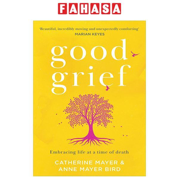 Good Grief - Embracing Life At A Time Of Death