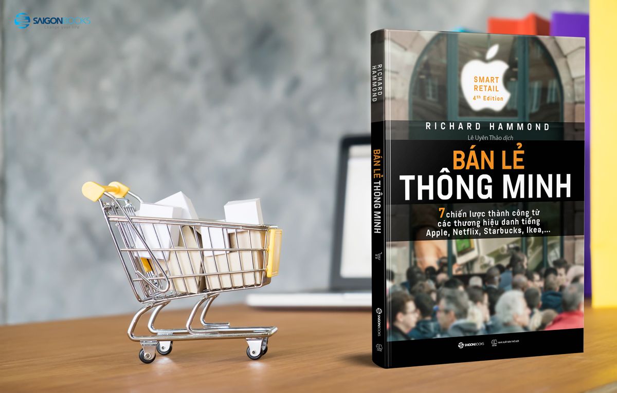 Bán lẻ thông minh: 7 chiến lược thành công từ các thương hiệu danh tiếng Apple, Netflix, Starbucks, Ikea… (Smart Retail) - Tác giả: Richard Hammond