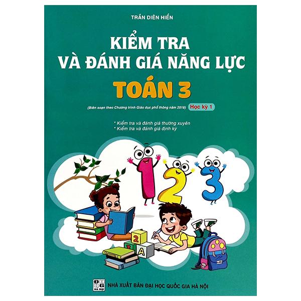 Sách - Kiểm Tra Và Đánh Giá Năng Lực Toán 3 - Học Kỳ 1 (Biên Soạn Theo Chương Trình GDPT 2018)