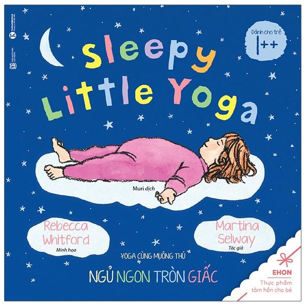 Ehon Yoga Cùng Muôn Thú - Sleepy Little Yoga - Ngủ Ngon Tròn Giấc (Từ 1 Tuổi) (Tái Bản 2020)