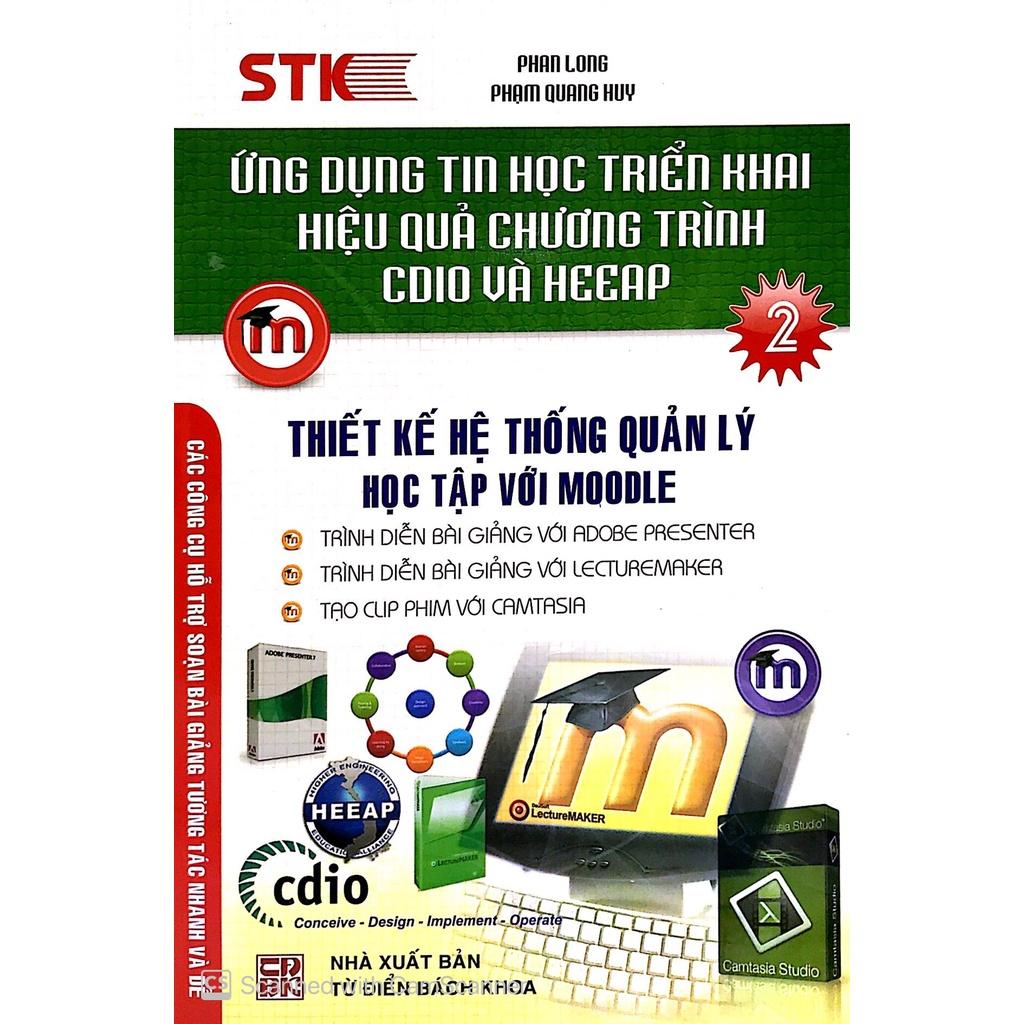 Ứng Dụng Tin Học Triển Khai Hiệu Quả Chương Trình CDIO Và HEEAP (Tập 2) - Thiết Kế Hệ Thống Quản Lý Học Tập Với MOODLE