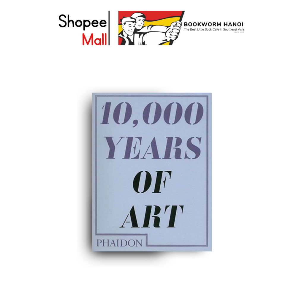 Sách - 10,000 Years Of Art by Phaidon - Nghệ thuật, Thiết kế &amp; Nhiếp ảnh tiếng Anh/Artbook, Designs &amp; Photography