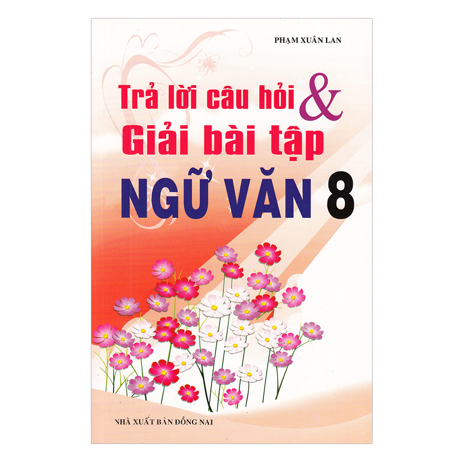 Trả Lời Câu Hỏi Và Giải Bài Bài Tập Ngữ Văn Lớp 8 (Tái Bản)