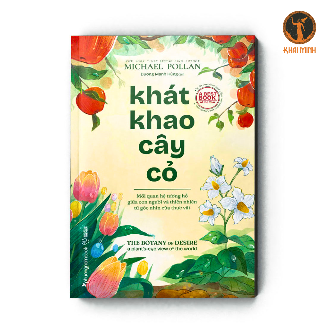 KHÁT KHAO CÂY CỎ - Mối Quan Hệ Tương Hỗ Giữa Con Người Và Thiên Nhiên Từ Góc Nhìn Của Thực Vật - Michael Pollan - Dương Mạnh Hùng dịch - Sách tham khảo (bìa mềm)