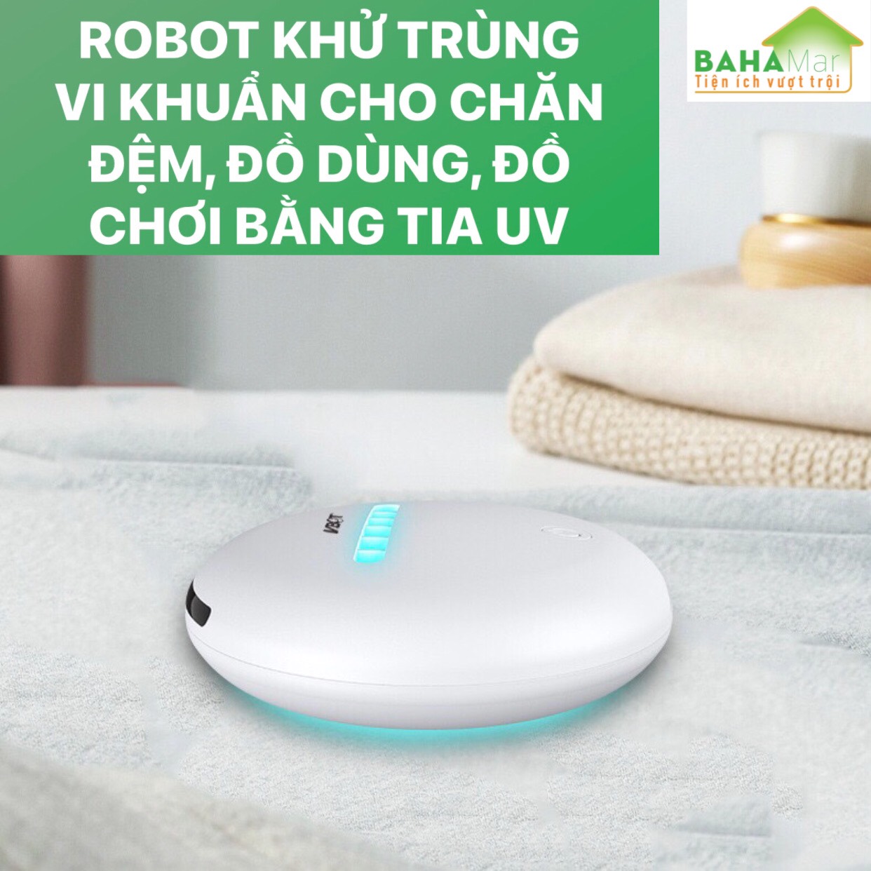 ROBOT KHỬ TRÙNG VI KHUẨN CHO CHĂN ĐỆM, ĐỒ DÙNG, ĐỒ CHƠI BẰNG TIA UV &quot;BAHAMAR&quot; có thể khử trùng và giết chết 99.9% vi khuẩn. Cảm Biến thông minh giúp Robot sẽ không bao giờ bị kẹt trong giường hoặc rơi khỏi giường