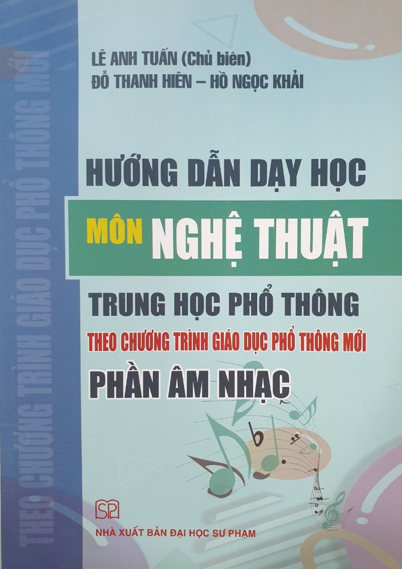 Hướng Dẫn Dạy Học Môn Nghệ Thuật Trung Học Phổ Thông Theo Chương Trình Giáo Dục Phổ Thông Mới - Phần Âm Nhạc