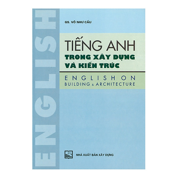 Tiếng Anh Trong Xây Dựng Và Kiến Trúc (Tái Bản)