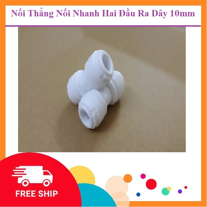 COMBO 2 : Nối Thẳng - Nối Nhanh 2 Đầu Ra Dây 10mm - Dùng Cho Máy Lọc  Nước