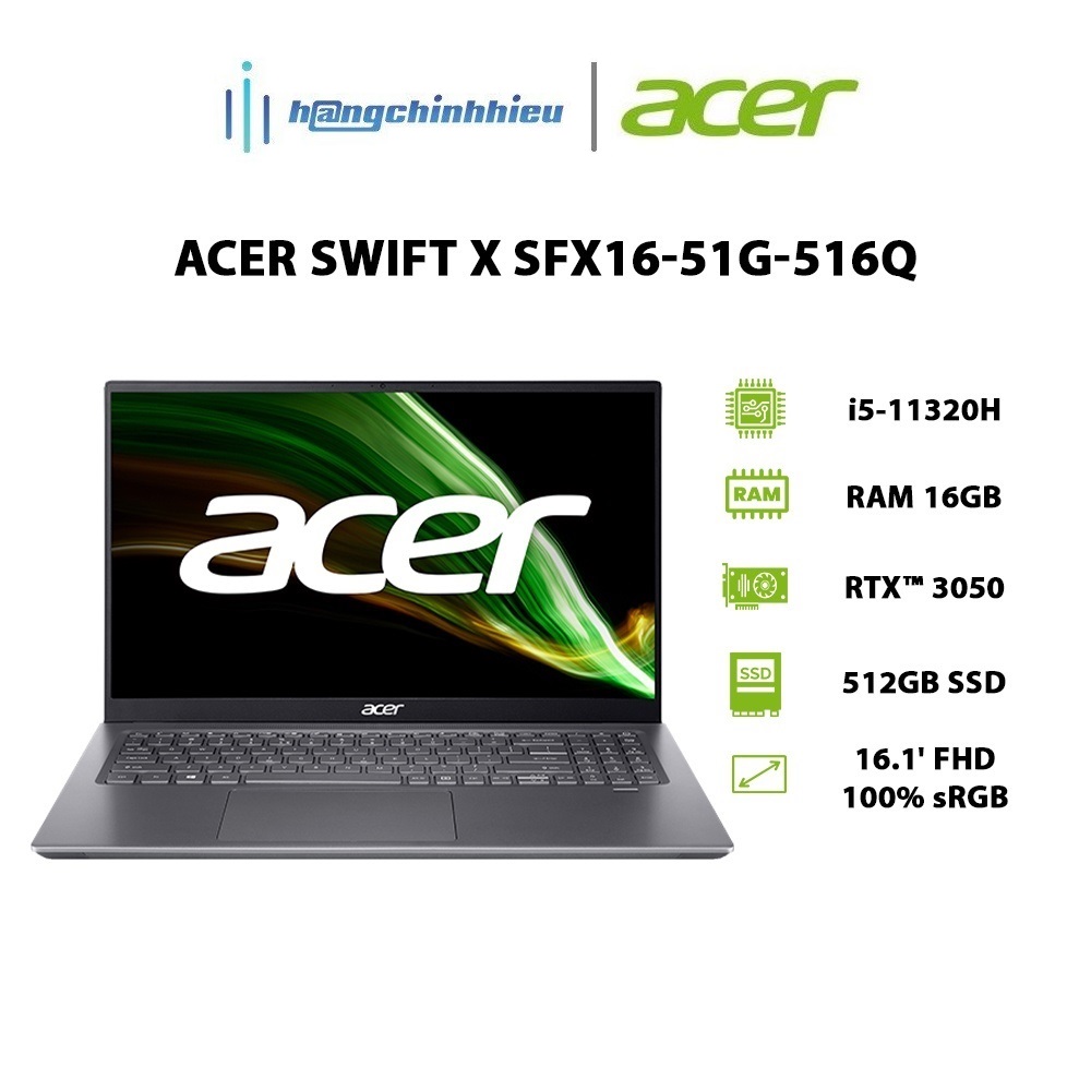 Laptop Acer Swift X SFX16-51G-516Q i5-11320H |16GB |512GB |RTX 3050 4GB |16.1' |W11 Hàng chính hãng