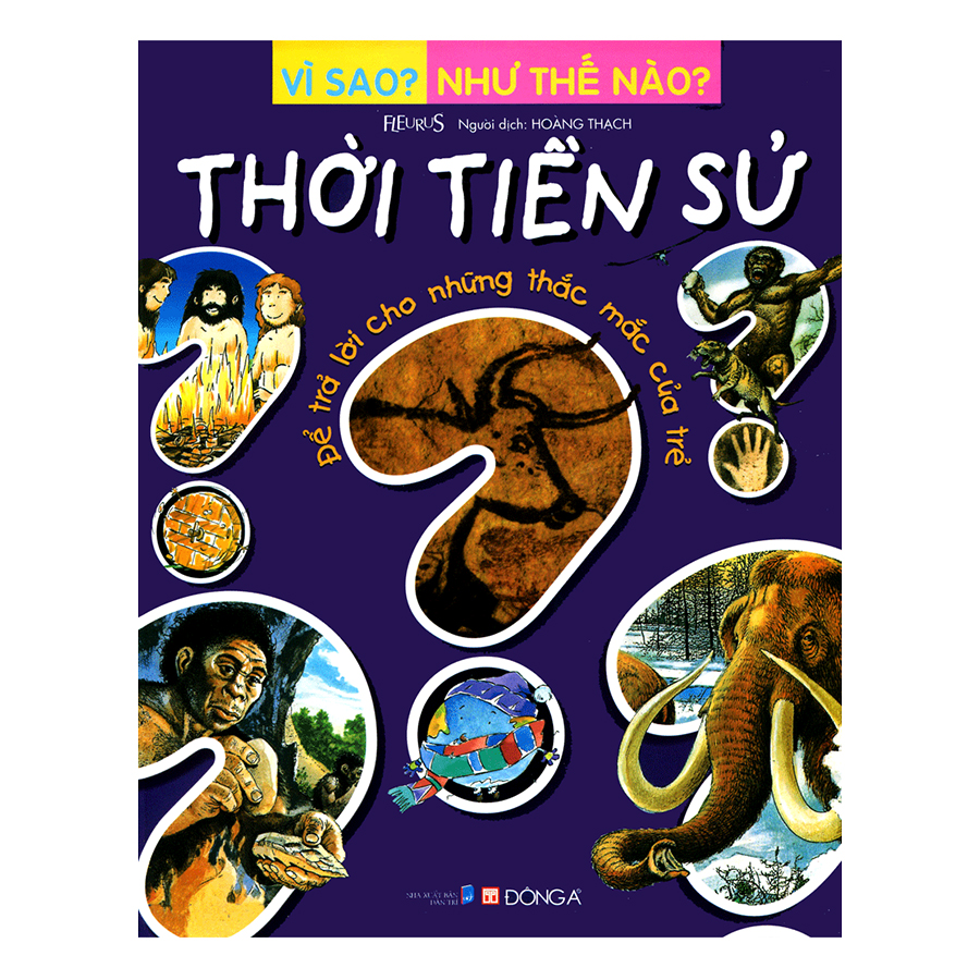 Vì Sao? Như Thế Nào? Thời Tiền Sử (Tái Bản)