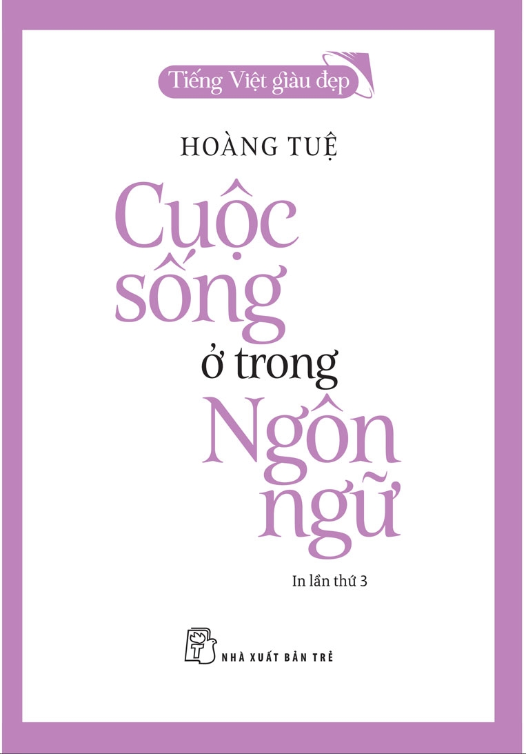 CUỘC SỐNG Ở TRONG NGÔN NGỮ - Hoàng Tuệ - NXB Trẻ