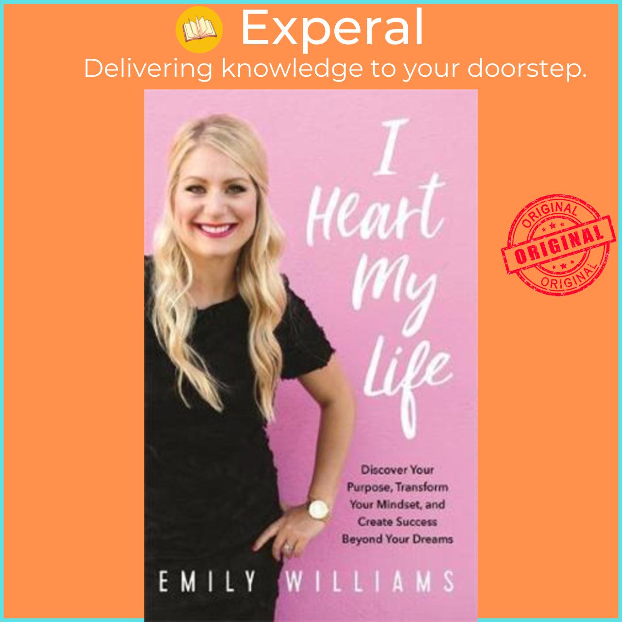 Sách - I Heart My Life : Discover Your Purpose, Transform Your Mindset, and Cr by Emily Williams (UK edition, paperback)